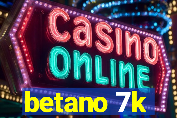 betano 7k